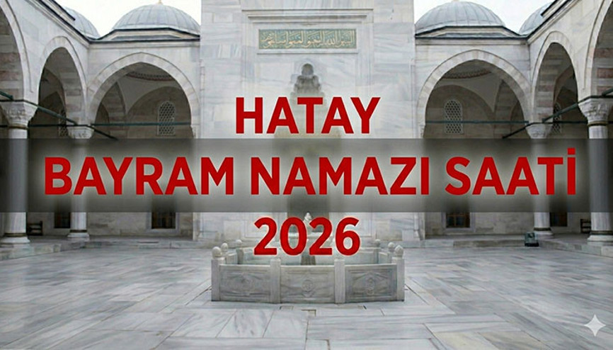 HATAY BAYRAM NAMAZI SAATİ 2026 || Hatayda Kurban Bayramı Namazı Saat Kaçta, Ne Zaman Kılınacak Diyanet Bayram Namazı Saatleri