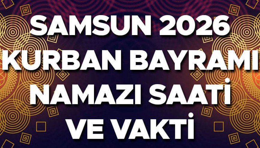 SAMSUN BAYRAM NAMAZI SAATİ 2026 || Samsunda bayram namazı ne zaman, saat kaçta kılınacak? Diyanet 2026 Samsun Kurban Bayramı namazı vakti... - hurriyet.com.tr