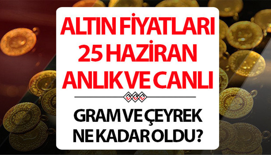 BUGÜN ALTIN FİYATLARI CANLI VE ANLIK 25 HAZİRAN 2026 SON DAKİKA || Bugün 1 gram altın, çeyrek altın alış - satış fiyatı ne kadar Altında neden düşüyor, yükselecek mi.. İşte Kapalıçarşı altının alış-satış fiyatları