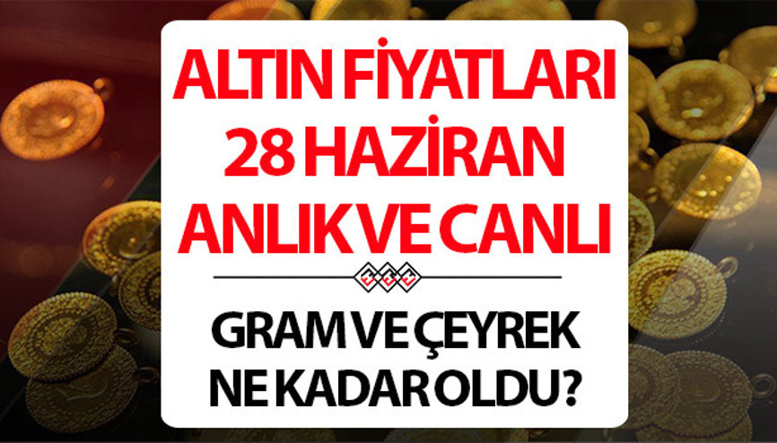 ALTIN FİYATLARI CANLI VE ANLIK 28 HAZİRAN 2026 SON DAKİKA || Altın yükselecek mi.. Bugün 1 gram altın, çeyrek altın alış - satış fiyatı ne kadar