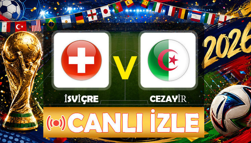 CANLI İZLE || İsviçre - Cezayir maçı ne zaman, saat kaçta, hangi kanalda (2026 FIFA Dünya Kupası son 32 turu)