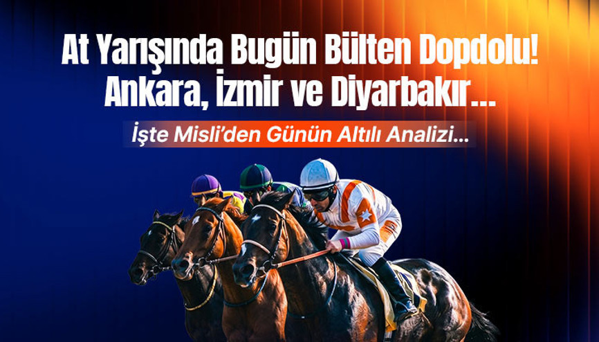 At Yarışında Bugün Bülten Dopdolu Ankara, İzmir ve Diyarbakır…. İşte Misli’den Günün Altılı Analizi…