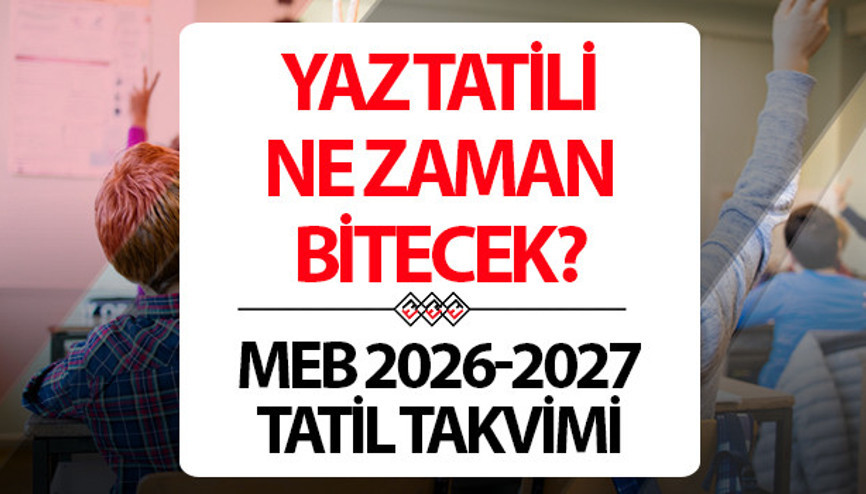YAZ TATİLİ BİTİŞ GÜNÜ VE OKULLARIN AÇILIŞ TARİHİ 2026 | Bu yıl okullar ne zaman, ayın kaçında açılacak Okulların açılmasına kaç gün kaldı 2026-2027 MEB tatil takvimi