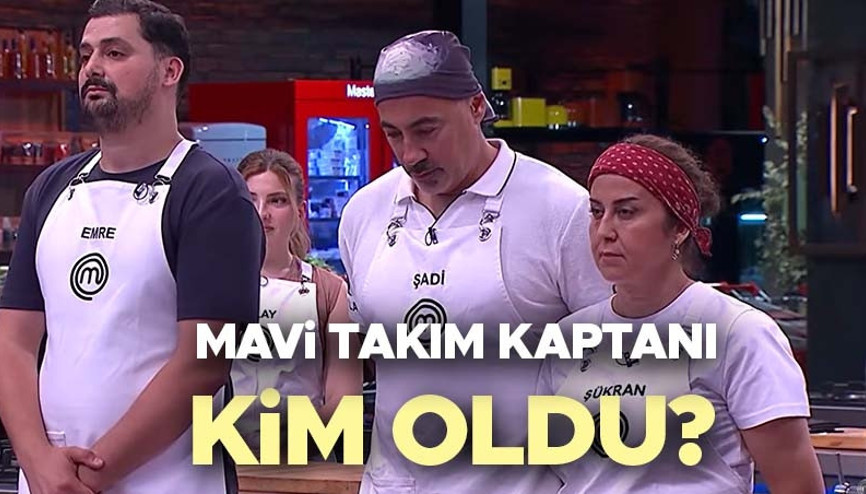 MASTERCHEF MAVİ TAKIM KAPTANI KİM OLDU 24 AĞUSTOS 2026 SON BÖLÜM | Dün akşam MasterChef kaptanlık oyununu kim kazandı, kaptan kim oldu Haftanın takımları belli oldu İşte MasterChef kırmızı ve mavi takım yarışmacılarının tamamı