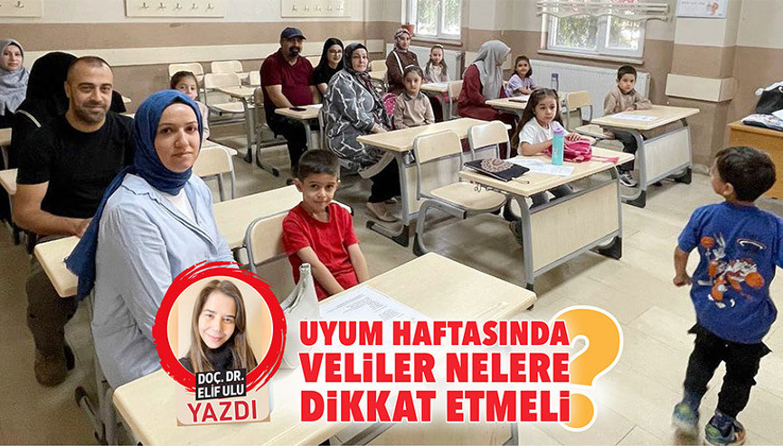 Uyum haftasında veliler nelere dikkat etmeli