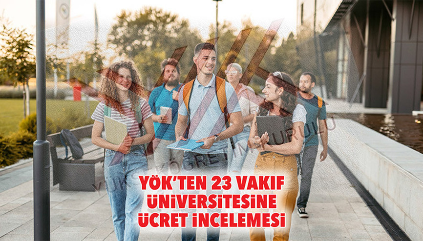 YÖK’ten 23 vakıf üniversitesine ücret incelemesi